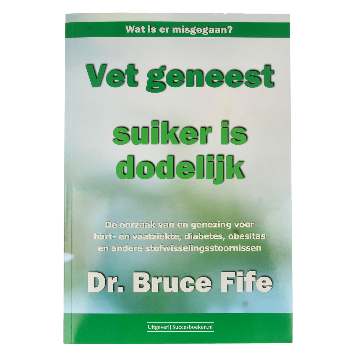 Succesboeken Vet geneest suiker is dodelijk 1.00 Boek